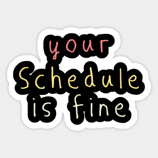 Your Schedule is fine - School Counselor first day of school Sticker